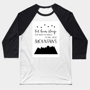 Let Him Sleep Move Mountains, black and white palette Baseball T-Shirt